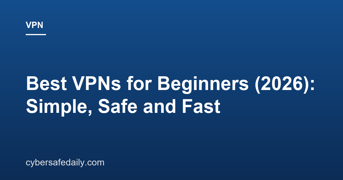 Best VPNs for Beginners (2026): Simple, Safe and Fast
