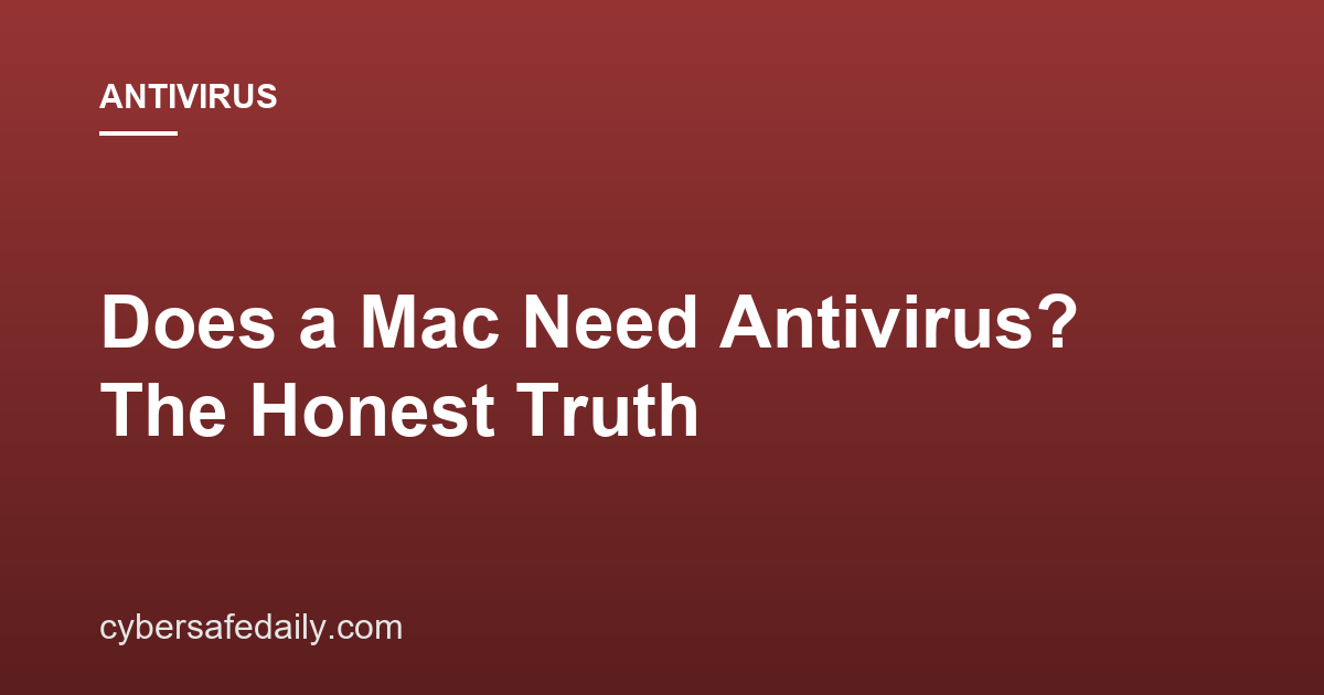 Does a Mac Need Antivirus? The Honest Truth