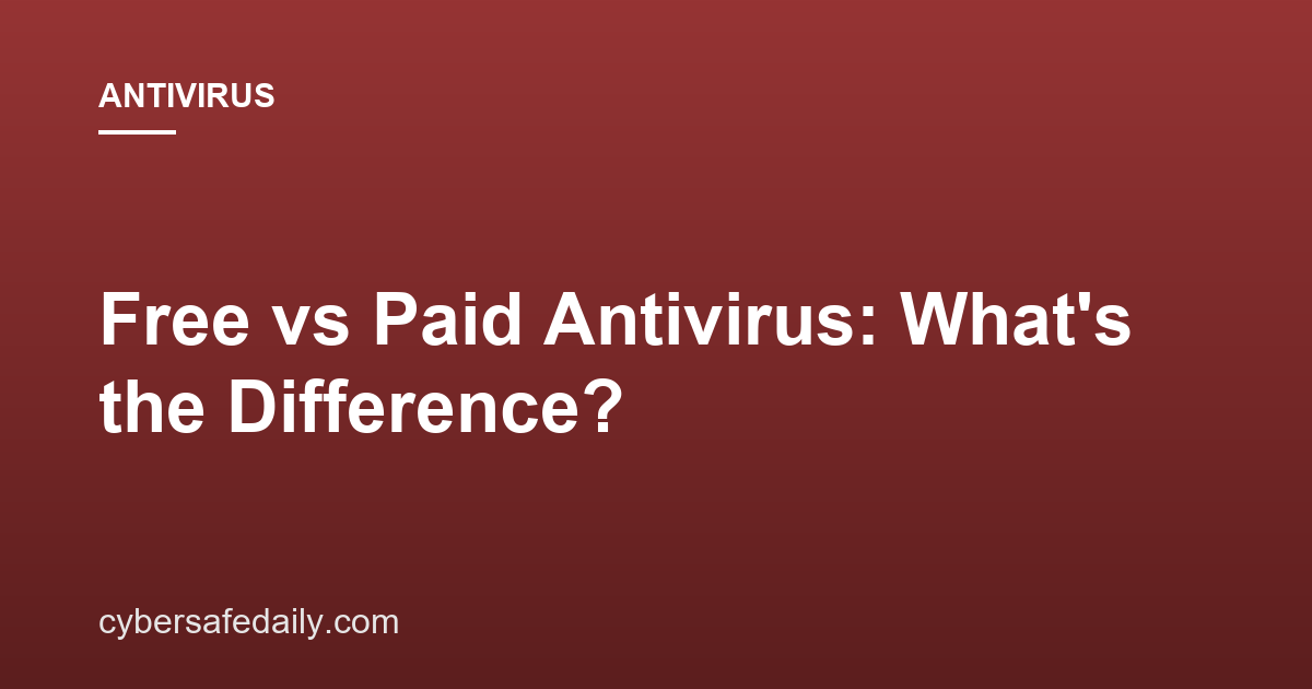 Free vs Paid Antivirus: What’s the Difference?