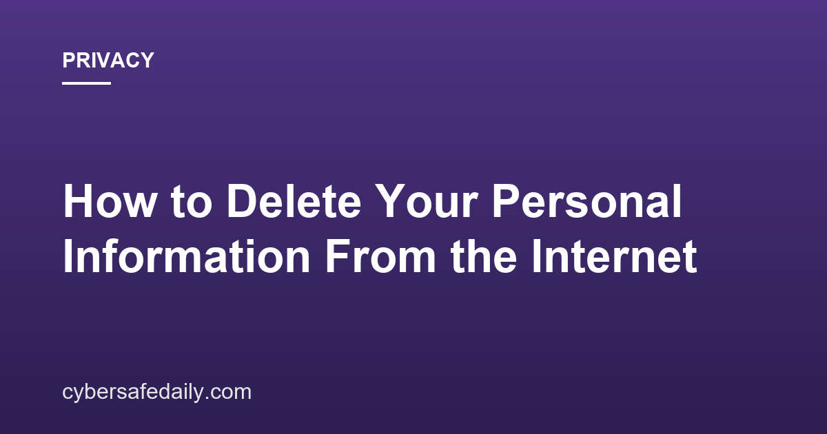 How to Delete Your Personal Information From the Internet