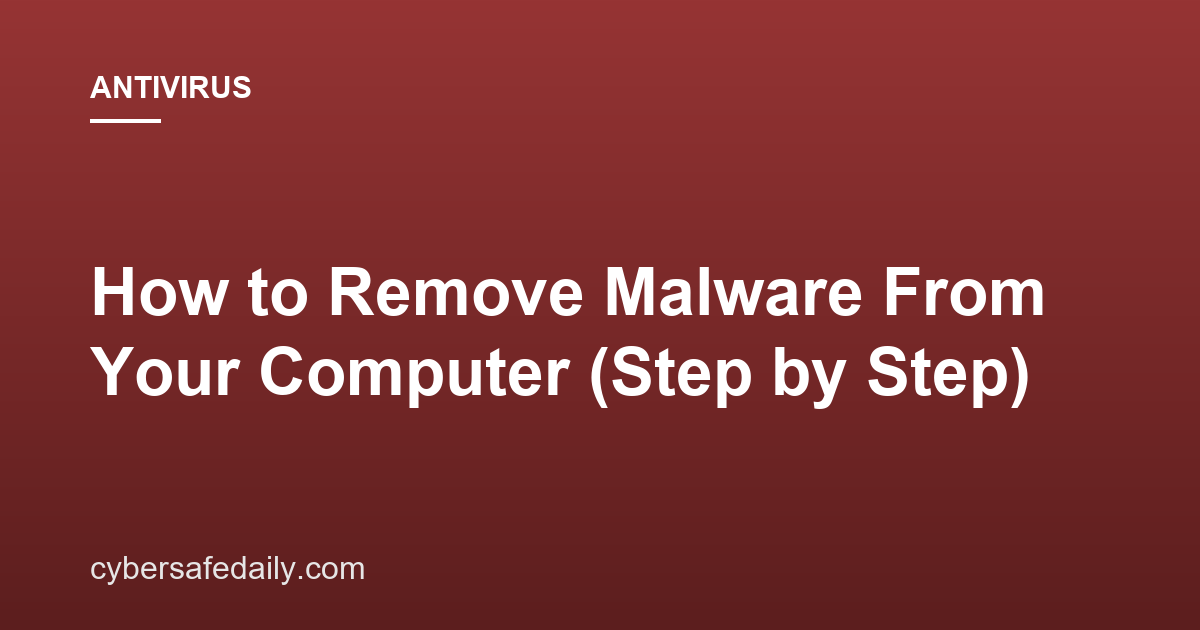 How to Remove Malware From Your Computer (Step by Step)
