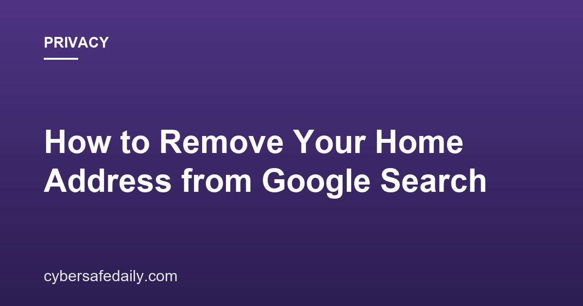 How to Remove Your Home Address from Google Search