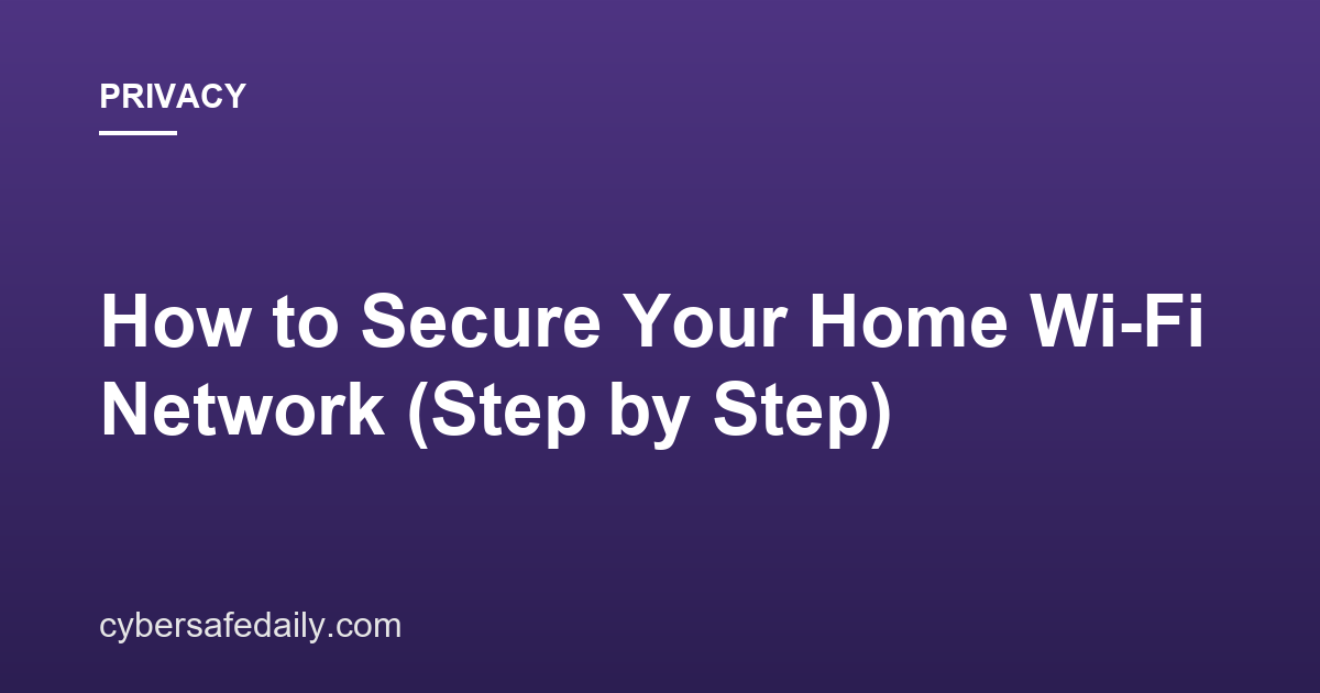 How to Secure Your Home Wi-Fi Network (Step by Step)