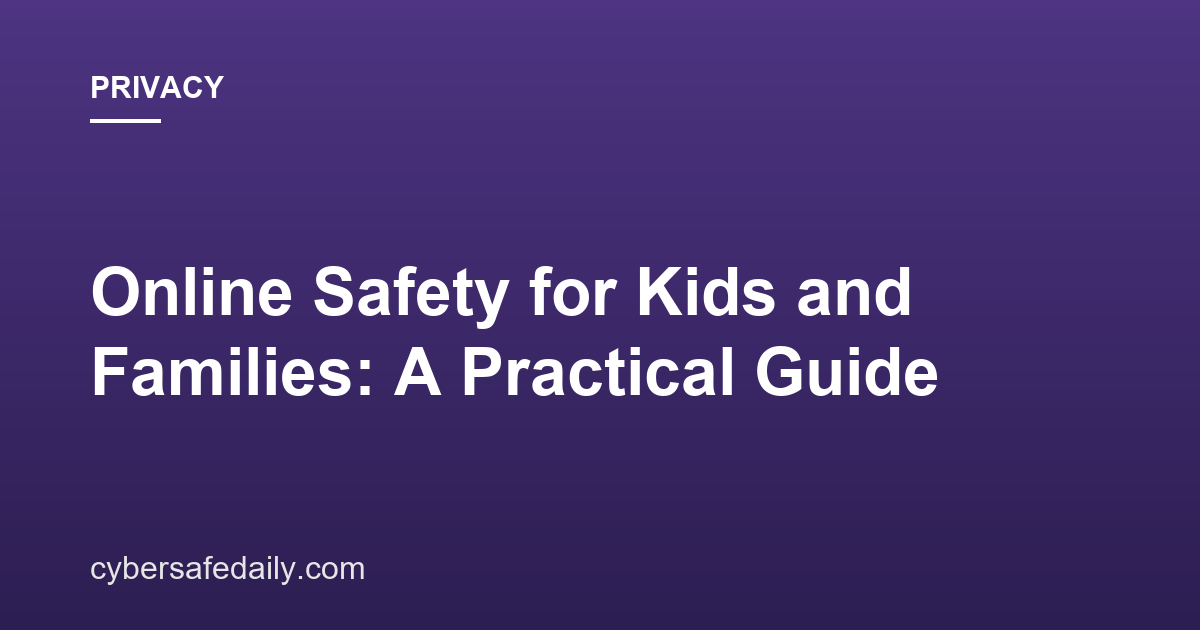 Online Safety for Kids and Families: A Practical Guide