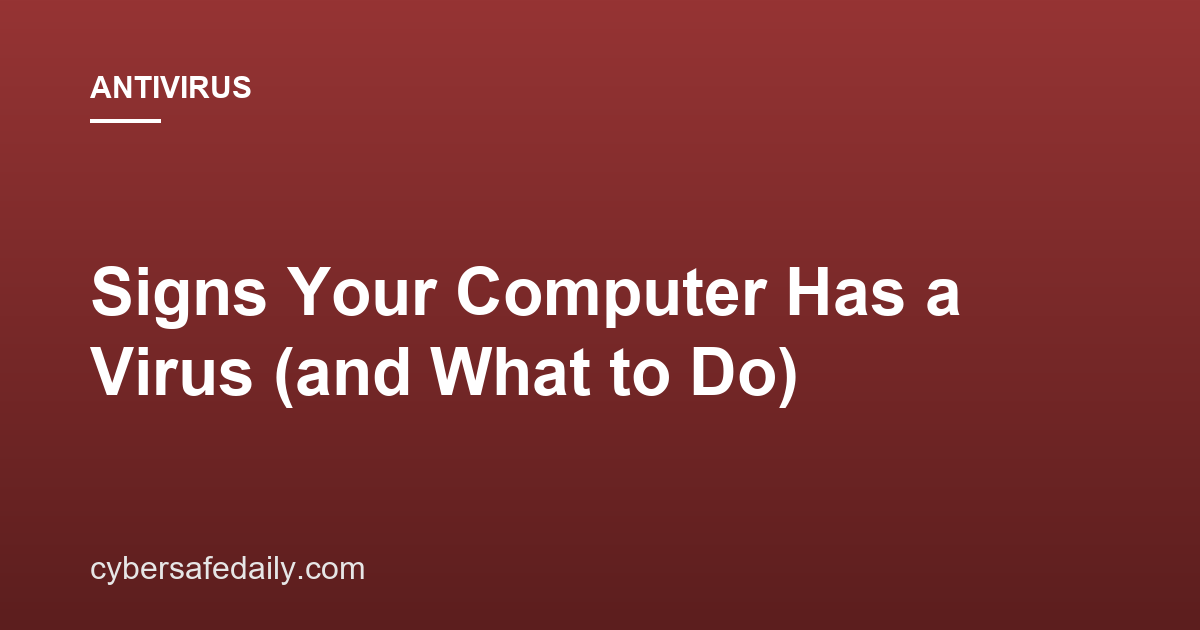 Signs Your Computer Has a Virus (and What to Do)