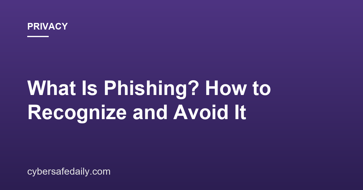 What Is Phishing? How to Recognize and Avoid It