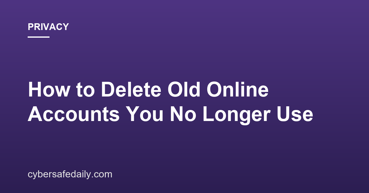 How to Delete Old Online Accounts You No Longer Use