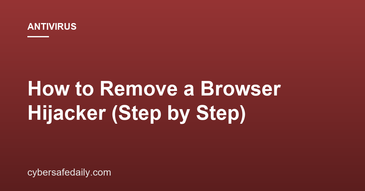 How to Remove a Browser Hijacker (Step by Step)