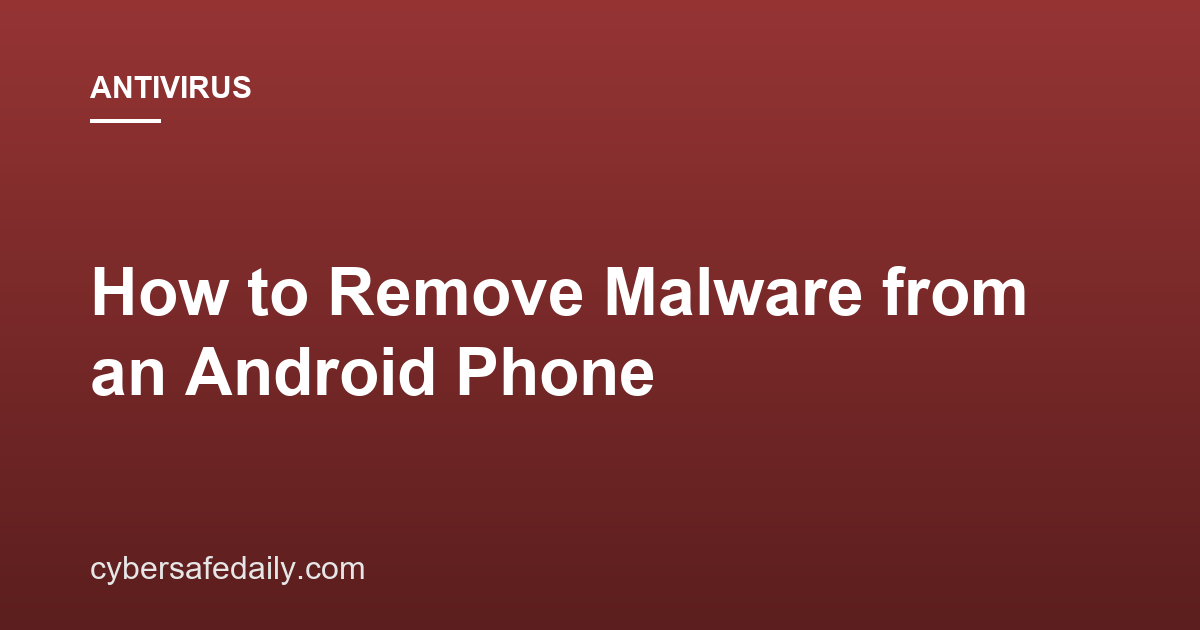 How to Remove Malware from an Android Phone
