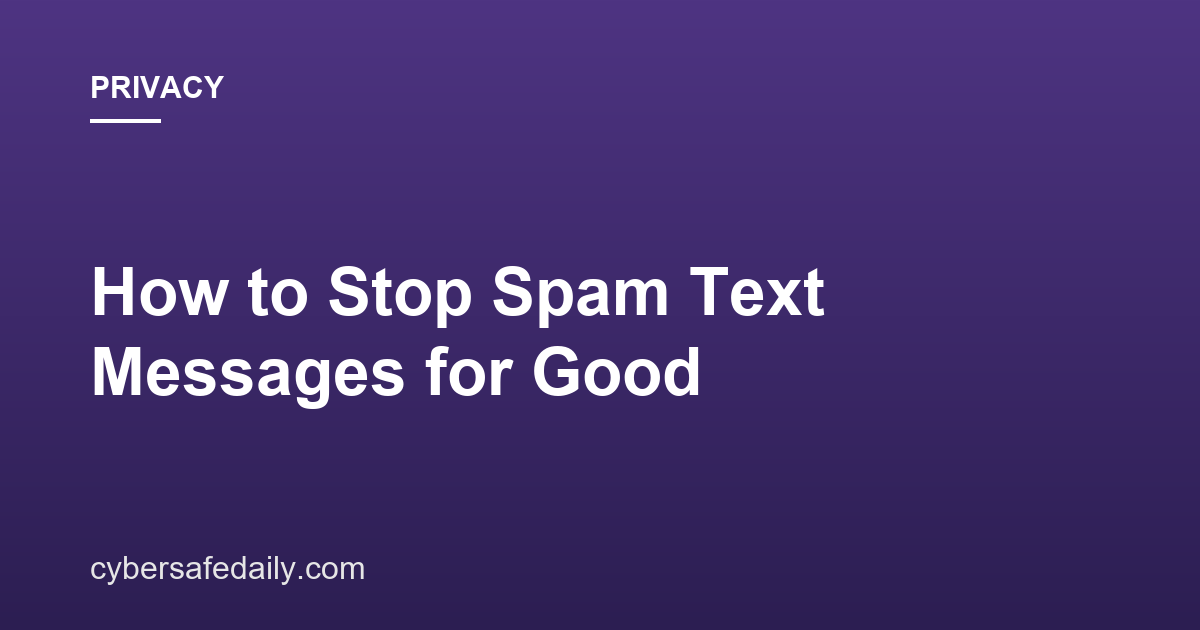 How to Stop Spam Text Messages for Good