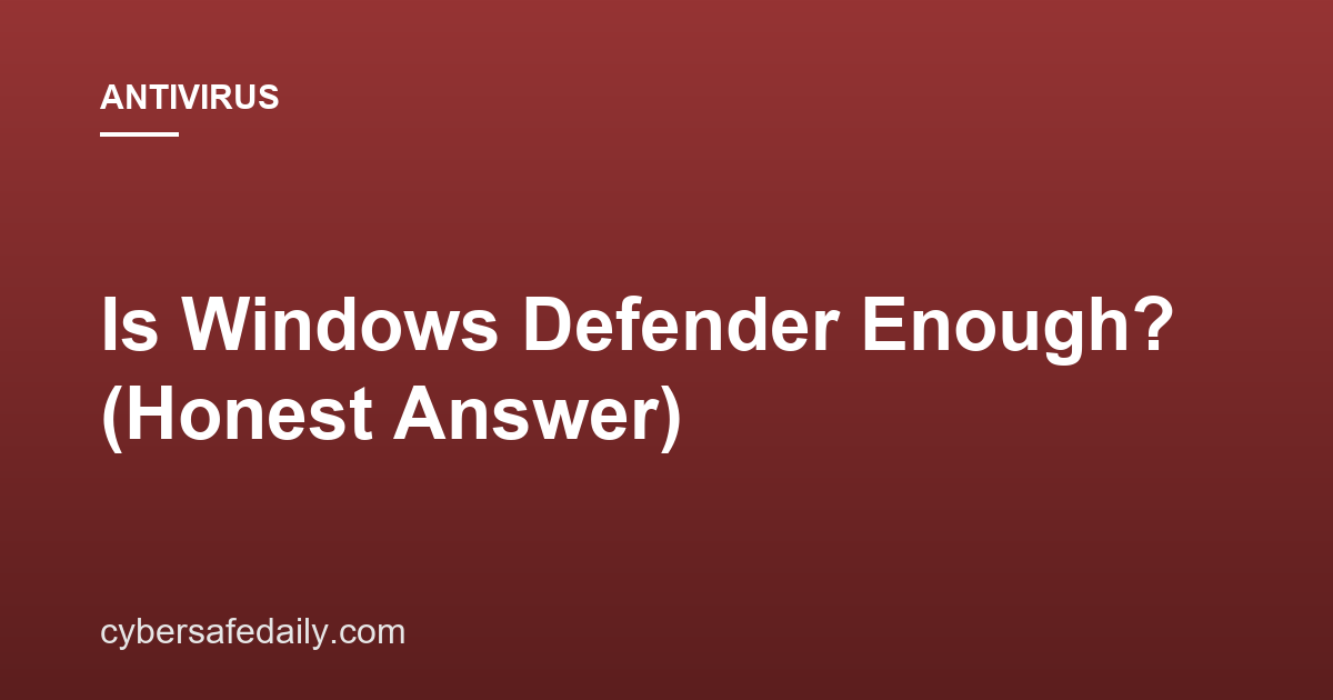Is Windows Defender Enough? (Honest Answer)